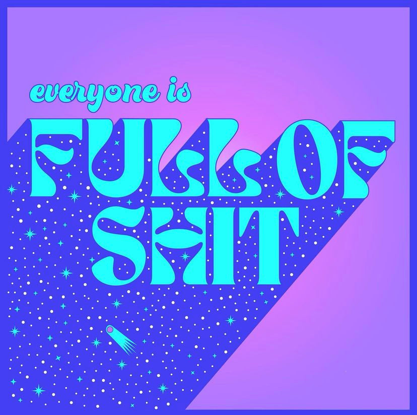 Everyone is Full of Sh*t Sticker