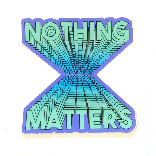 Nothing Matters Sticker – PLAYGROUND DETROIT
